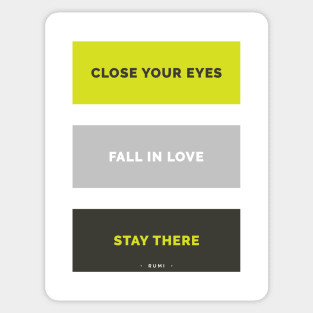 Close your eyes, fall in love, stay there - Rumi Quote Typography Sticker